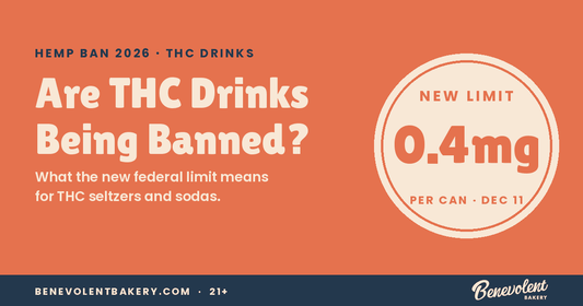 Are THC Drinks Being Banned? What the Hemp Ban Means for THC Seltzers - Benevolent Bakery